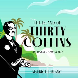 The Island of Thirty Coffins, Maurice Leblanc