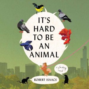 Its Hard to Be an Animal, Robert Isaacs