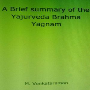 A Brief summary of the Yajurveda Brah..., VENKATARAMAN M