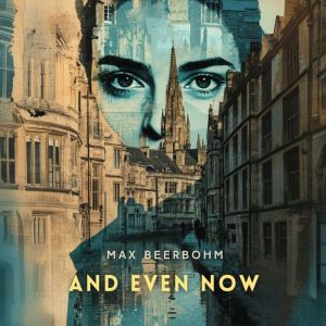 And Even Now, Max Beerbohm