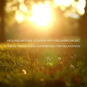 Healing Nature Sounds with Relaxing 4..., Healing Nature Sounds