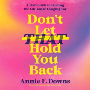 Dont Let That Hold You Back, Annie F. Downs