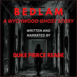 BEDLAM A Wychwood Ghost Story, Duke Pierce Reade