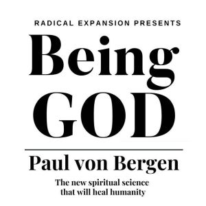Being God: The New Spiritual Science That Will Heal Humanity