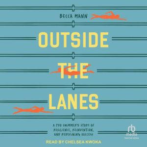 Outside the Lanes: A Pro Swimmer's Story of Resilience, Reinvention, and Redefining Success