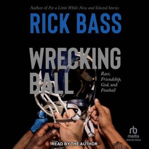 Wrecking Ball, Rick Bass
