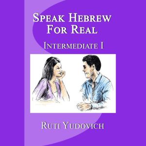 Speak Hebrew For Real Intermediate I