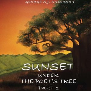 Sunset Under The Poets Tree, George S. J. Anderson