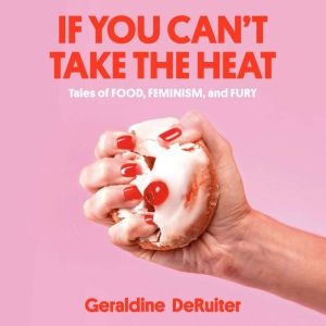 If You Cant Take the Heat, Geraldine DeRuiter