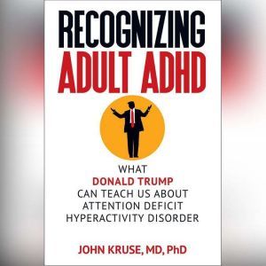 Recognizing Adult ADHD, John Kruse M.D. Ph.D.