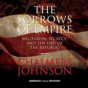 The Sorrows of Empire: Militarism, Secrecy, and the End of the Republic