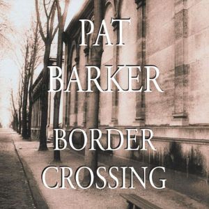 Border Crossing, Pat Barker