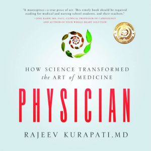 Physician: How Science Transformed the Art of Medicine, Rajeev Kurapati, MD