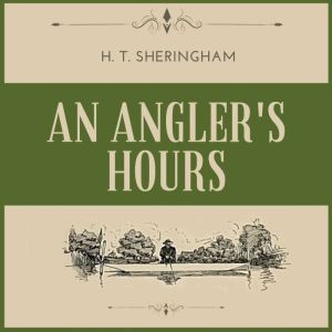 Anglers Hours, H.T. Sheringham