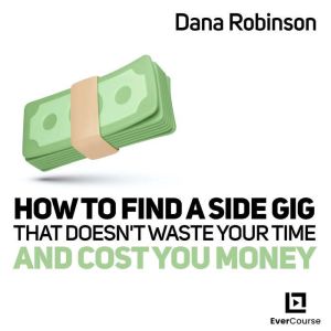 How to Find a Side Gig That Doesnt W..., Dana Robinson