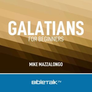 Galatians for Beginners, Mike Mazzalongo