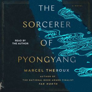 The Sorcerer of Pyongyang: A Novel