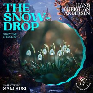 The Snowdrop Story Time, Episode 161..., Hans Christian Andersen