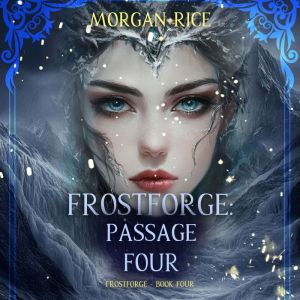 Frostforge: Passage Four (Book Four of the Frostforge Series): Digitally narrated using a synthesized voice