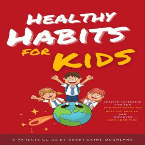 Healthy Habits for Kids, Bukky EkineOgunlana