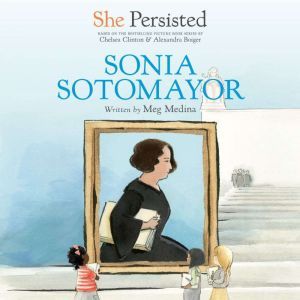 She Persisted Sonia Sotomayor, Meg Medina