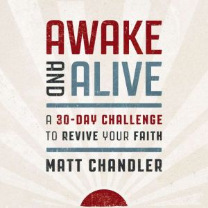 Awake and Alive: A 30-Day Challenge to Revive Your Faith (30 Daily Devotions)