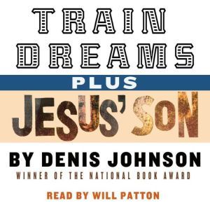 Train Dreams and Jesuss Son, Denis Johnson