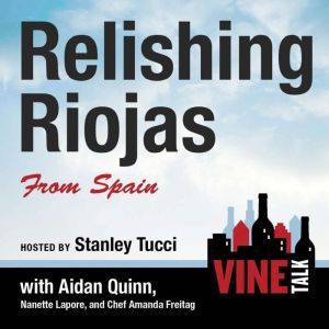 Relishing Riojas From Spain: Vine Talk Episode 109, Vine Talk