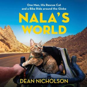 Nala's World: One Man, His Rescue Cat, and a Bike Ride around the Globe, Dean Nicholson