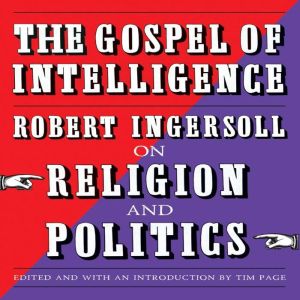 The Gospel of Intelligence, Robert Ingersoll
