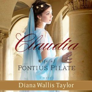 Claudia, Wife of Pontius Pilate, Diana Wallis Taylor
