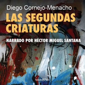 Las segundas criaturas The Second Cr..., Diego CornejoMenacho