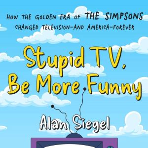 Stupid TV, Be More Funny, Alan Siegel