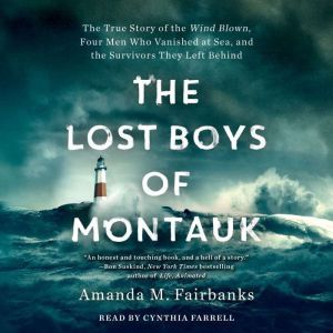 The Lost Boys of Montauk The True Story of the Wind Blown, Four Men Who Vanished at Sea, and the Survivors They Left Behind, Amanda M. Fairbanks