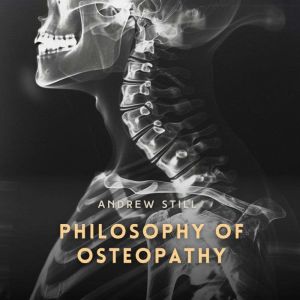 Philosophy of Osteopathy, Andrew Still