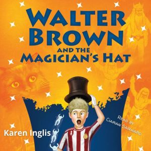 Walter Brown and the Magicians Hat, Karen Inglis