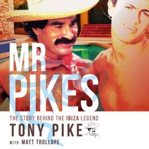 Mr Pikes The Story Behind The Ibiza ..., Matt Trollope