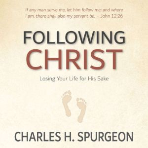 Following Christ Losing Your Life fo..., Charles H. Spurgeon