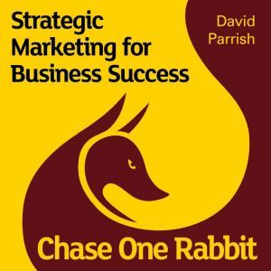 Chase One Rabbit Strategic Marketing..., David Parrish