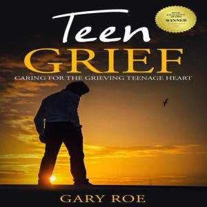Teen Grief Caring for the Grieving T..., Gary Roe