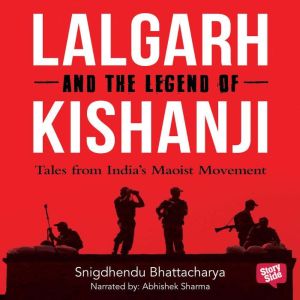 Lalgarh and the Legend of Kishnaji ..., Shigdhendu Bhattacharya