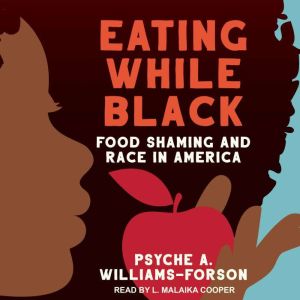 Eating While Black, Psyche A. WilliamsForson