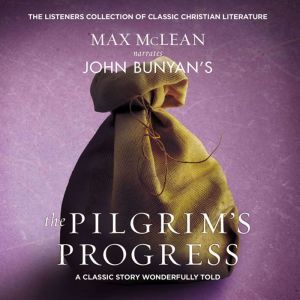 John Bunyan's The Pilgrim's Progress A Classic Story Wonderfully Told, Max McLean