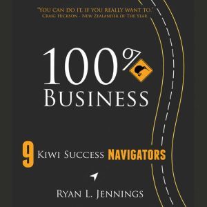 100% Kiwi Business: 9 Kiwi Success Navigators
