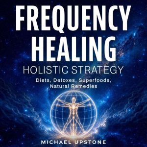 Frequency Healing Holistic Strategy, Michael Upstone