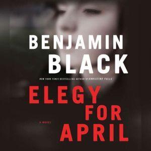 Elegy for April, Benjamin Black