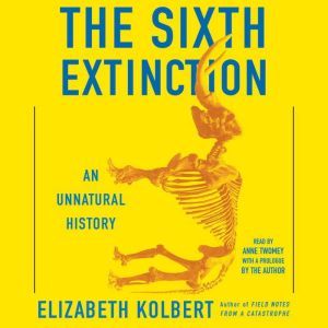 The Sixth Extinction, Elizabeth Kolbert