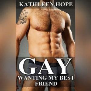 Gay Wanting My Best Friend, Kathleen Hope