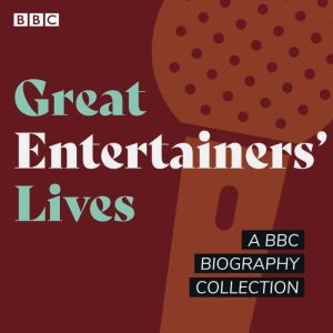 Great Entertainers' Lives: A BBC biography collection