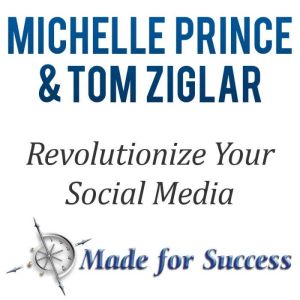 Revolutionize Your Social Media, Zig Ziglar, Michelle Prince, Tom Ziglar